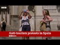Anti-tourism protests across Spain continue despite economic growth | BBC News