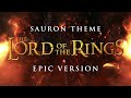 Sauron (Mordor) Theme - Lord of the Rings | EPIC VERSION