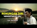 RENUNGAN DIRI MENGGETARKAN JIWA Ustad. Abdul Shomad