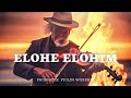 ELOHE ELOHIM - PROPHETIC WORSHIP MEDITATION MUSIC - VIOLIN WARFARE INSTRUMENTAL
