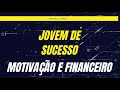 Motivação e Financeiro para sua Vida.