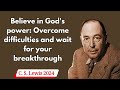 C  S  Lewis 2024 -  Believe in God's power Overcome difficulties and wait for your breakthrough