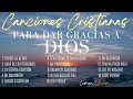 Canciones Cristianas para Dar Gracias a Dios | Álbum Completo de Adoración y Alabanza 🙏🎶