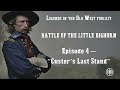 LEGENDS OF THE OLD WEST | Little Bighorn Ep4: “Custer’s Last Stand”