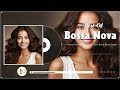 The Best Bossa Nova Songs Of All Time 💡 Bossa Nova Covers 2024 🍍Bossa Nova Popular Songs Relaxing
