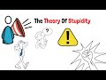 Know This Before You Become A Part Of Them - Theory Of Stupidity