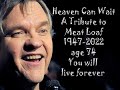 Heaven can wait, A Tribute to Meat Loaf 1947 2022 you will live forever By judith faith covers 4U2