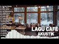 Full Album Akustik Cafe Santai 2024 - Akustik Lagu Indonesia   Musik Cafe Enak Didengar Buat Santai,