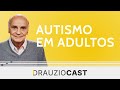 Autismo em adultos | DrauzioCast