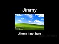 Jimmy is not here