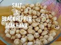Salt & BlackPepper Flavour Makhana|Foxnut Recipe With Salt&Black Pepper|Healthy Snack|RoastedMakhana