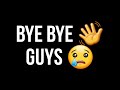 Bye Bye 👋 Guys 😢