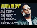 William Murphy Gospel Songs ~ Top Christian Gospel Worship Songs