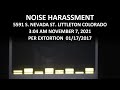 Noise Harassment November 07 2021 3:04AM 5591 S. Nevada St Littleton Colorado