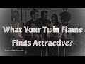 Twin Flame | Is my twin flame attracted to me | What Your Twin Flame Finds Attractive