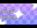 That's Just Not My problem Background (Free To Use)