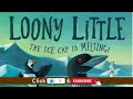 Loony Little: The Ice Cap Is Melting | Read Aloud for Kids | Climate Change Awareness & Arctic Life