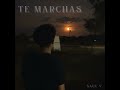 Te Marchas