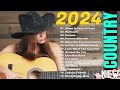 Greatest Hits New Country Music 2024 - NEW Country Music Playlist 2024 - Top 100 Country Songs 2024