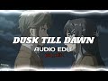 dusk till dawn - zayn ft. sia [edit audio]