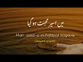 Main Aseer - e - MUHABBAT Hogaya | Slowed , Reverbed | Adnan Dhool | Soch The Band | Zid OST | Urdu