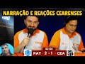 NARRAÇÕES E REAÇÕES CEARENSES - PAYSANDU 2X1 CEARÁ [ BRASILEIRÃO SÉRIE B 2024 ]