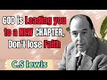 God Leading You To A New Chaper, Don't Lose Faith | c.s lewis