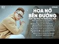 Hay lâu lâu em quên gọi nhầm tên anh đi..Hoa Nở Bên Đường, Cô Phòng | Nhạc Ballad Trẻ Hot Nhất 2024