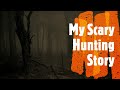My Scary Hunting Story