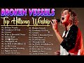 Broken Vessels : Hillsong's Definitive Christian Anthems 2024 #238 ~ Top Hillsong Worship