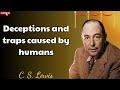 C.S. Lewis - Deceptions and traps caused by humans