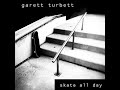 Skate All Day - Garett Turbett