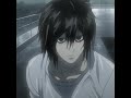 L Lawliet Death Note Stereo Love edit