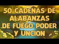 50 Cadena De Alabanzas De Fuego Poder Y Uncion🔥Coros Pentecostales De Avivamiento