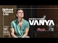 Vanya | Exclusive Clip | National Theatre Live