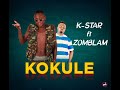 K-star_Kokule (official audio) ft Uncle V Zomblam