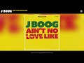 J Boog - Ain't No Love Like (Audio)