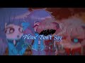 Please Don't Say You Love Me...||Gacha Club||