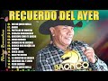 BRONCO MIX DEL RECUERDO ~ LO MEJOR DE BRONCO SUPER ROMANTICAS   GRUPO BRONCO LO MÁS ROMANTICO