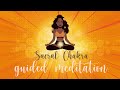 Boost Creativity, Desire & Confidence ~ Sacral Chakra Guided meditation