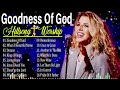 Goodness Of God ~ Hillsong Worship Christian Worship Songs 2024 ✝ Best Praise And Worship Songs