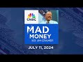 Mad Money – 7/11/24 | Audio Only