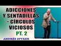 Adicciones y sentadillas - Círculos Viciosos Pt. 2   Ps. Andrés Spyker