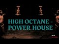 HIGH OCTANE - POWER HOUSE