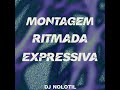 MONTAGEM RITMADA EXPRESSIVA - DJ NOLOTIL