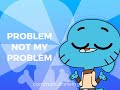 Not My problem - gumball