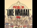 Problem   Like Whaaat Remix) (Feat  Wiz Khalifa, Chris Brown, Tyga & Master P) [Official]