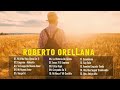 ROBERTO ORELLANA !! MEJORES CANCIONES !! PARA ESTAR EN LA PRESENCIA DE DIOS🙏#musicacristiana