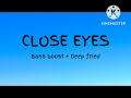 Close eyes (Bass boost + deep fried)