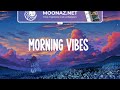 Morning vibes  🍒  Chill vibes songs playlist for the soft morning